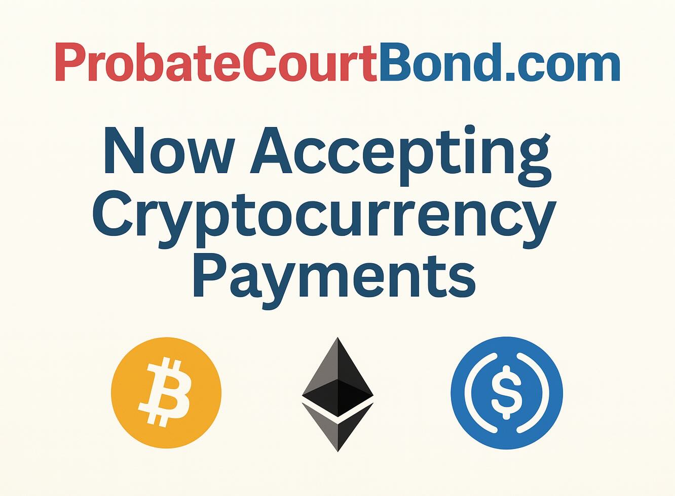 Bitcoin, Ethereum, and USDC logos with text reading 'Now Accepting Cryptocurrency for Probate and Fiduciary Bonds'